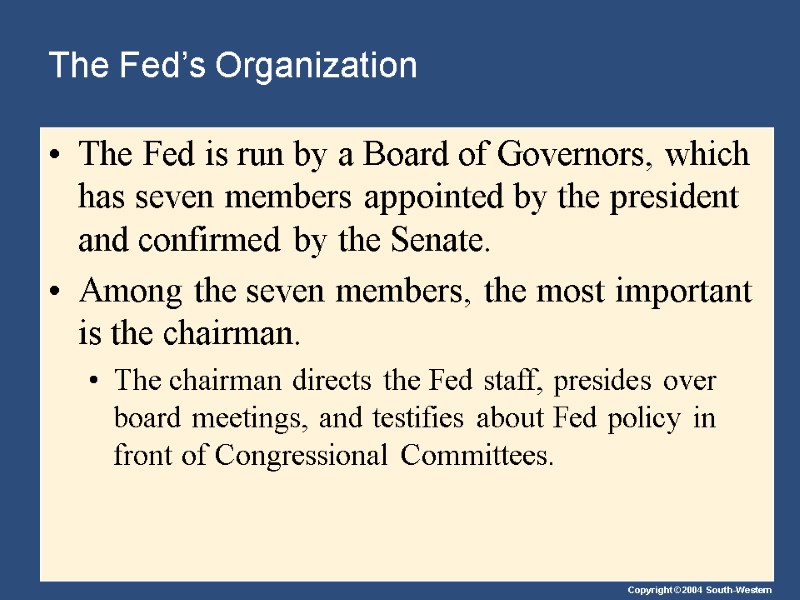 The Fed’s Organization The Fed is run by a Board of Governors, which has